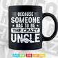 Because Someone Has To Be The Crazy Uncle Svg Png Cut Files.