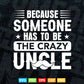 Because Someone Has To Be The Crazy Uncle Svg Png Cut Files.