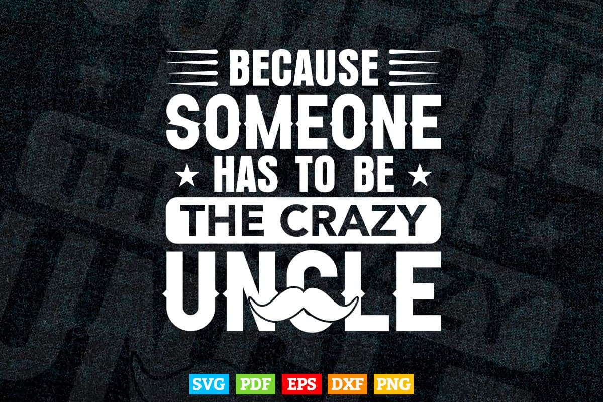 Because Someone Has To Be The Crazy Uncle Svg Png Cut Files.