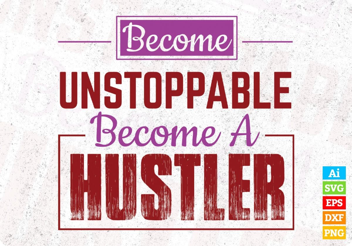 Become Unstoppable Become A Hustler T shirt Design In Svg Cutting Printable Files