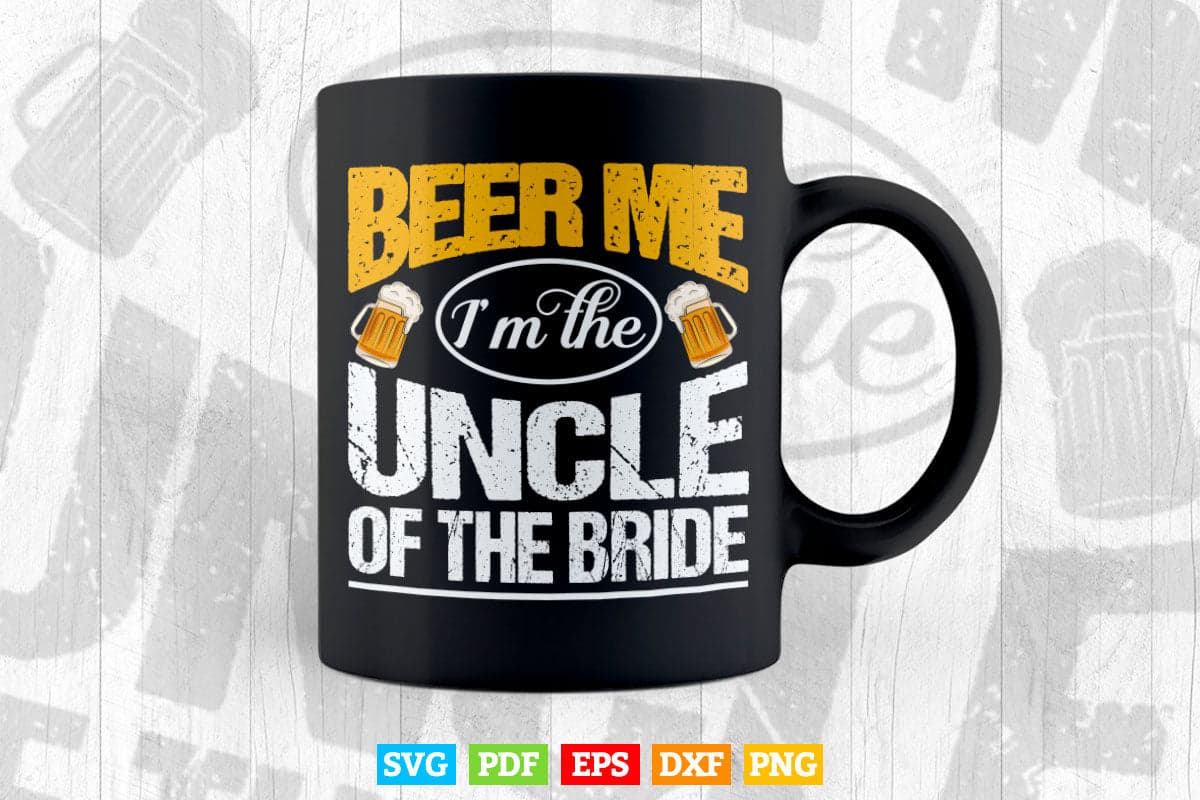 Beer Me I'm The Uncle Of Bride Wedding Party Rehearsal Dinner Svg Png Cut Files.