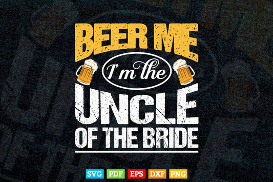 Beer Me I'm The Uncle Of Bride Wedding Party Rehearsal Dinner Svg Png Cut Files.