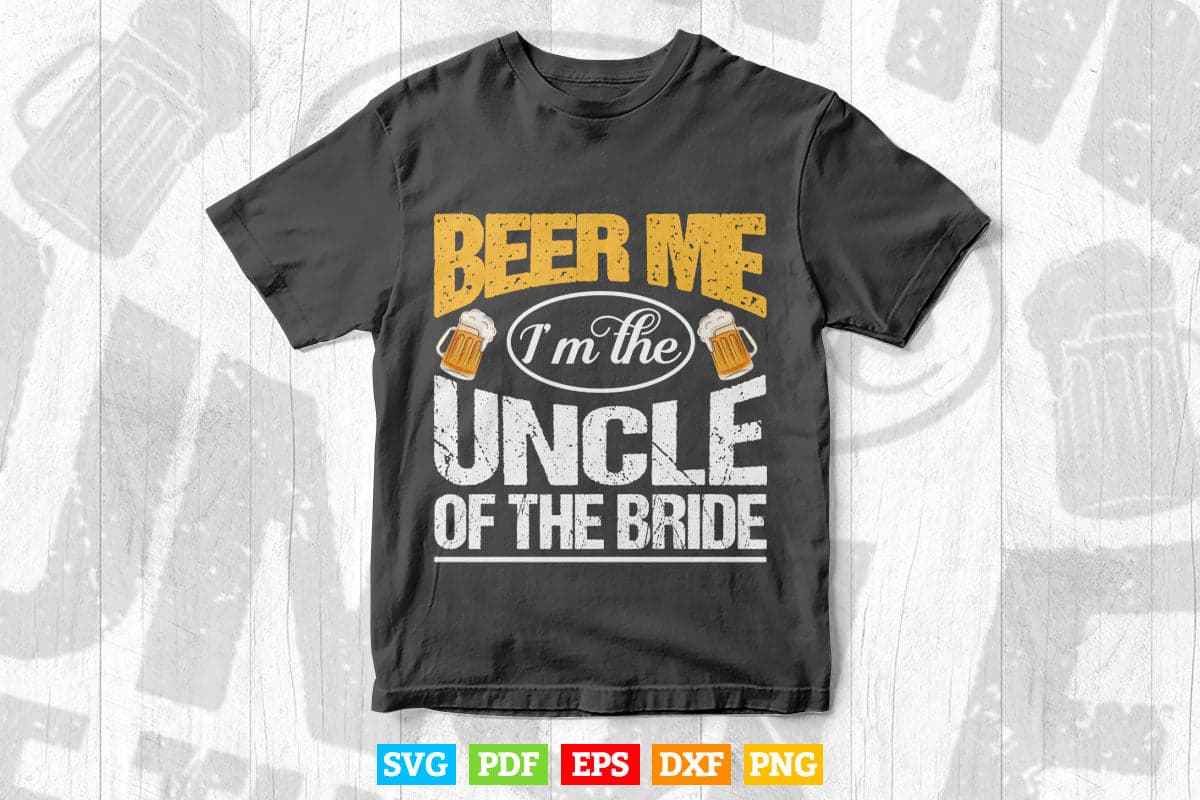 Beer Me I'm The Uncle Of Bride Wedding Party Rehearsal Dinner Svg Png Cut Files.