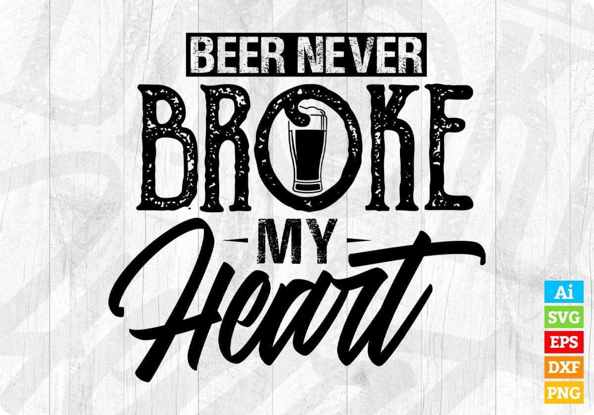 Beer Never Broke My Heart Drinking Vector T-shirt Design in Ai Svg Png Files
