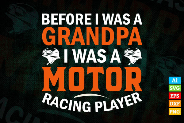 products/before-i-was-a-grandpa-i-was-a-motor-racing-player-fathers-day-editable-vector-t-shirt-736.jpg