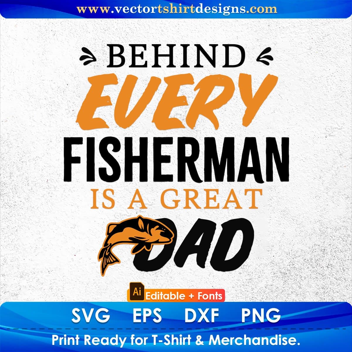 Behind Every Fisherman Is A Great Dad Father's Day Editable Vector T shirt Design In Svg Png Printable Files