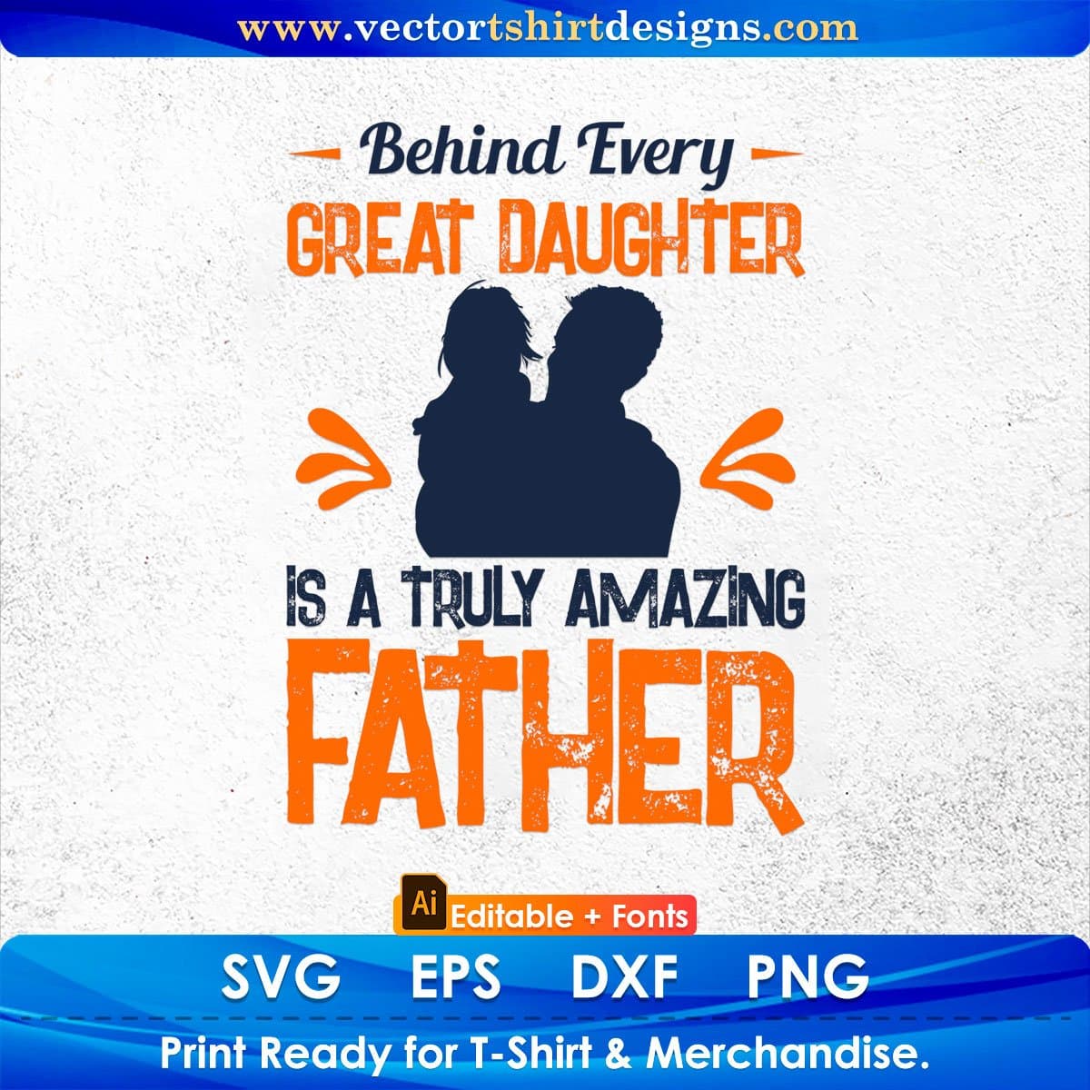 Behind Every Great Daughter Is A Truly Amazing Father Editable Vector T shirt Design In Svg Png Printable Files