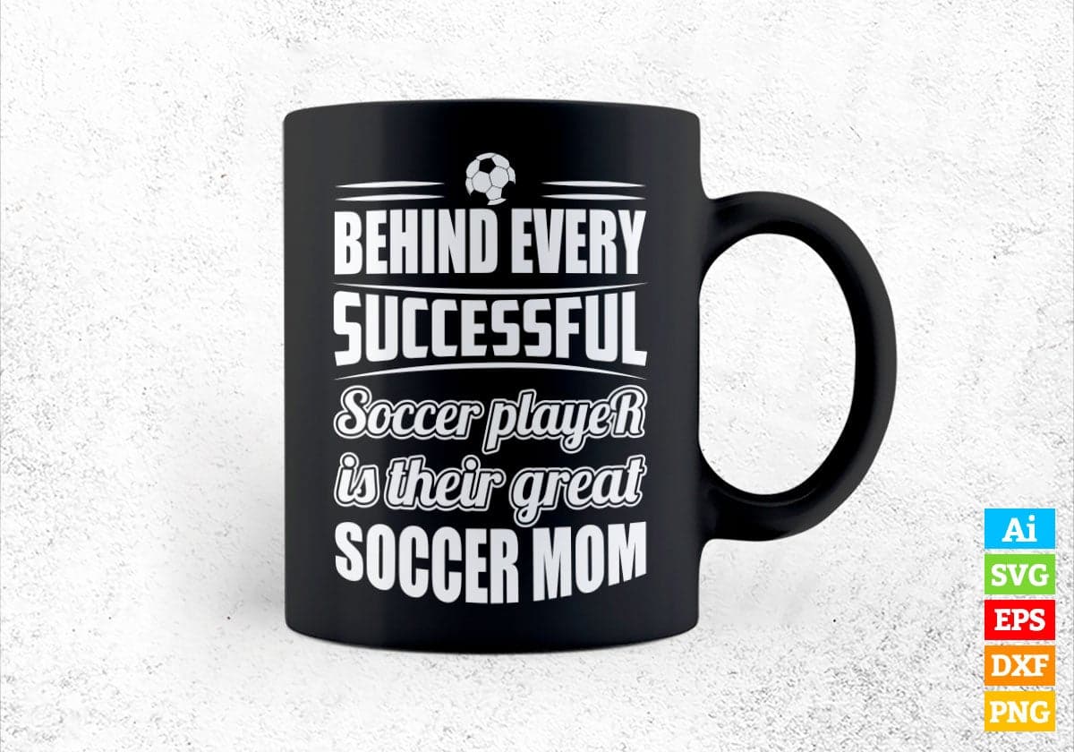 Behind Every Successful Soccer Player Is Their Great Soccer Mom Vector T-shirt Design in Ai Svg Png Files