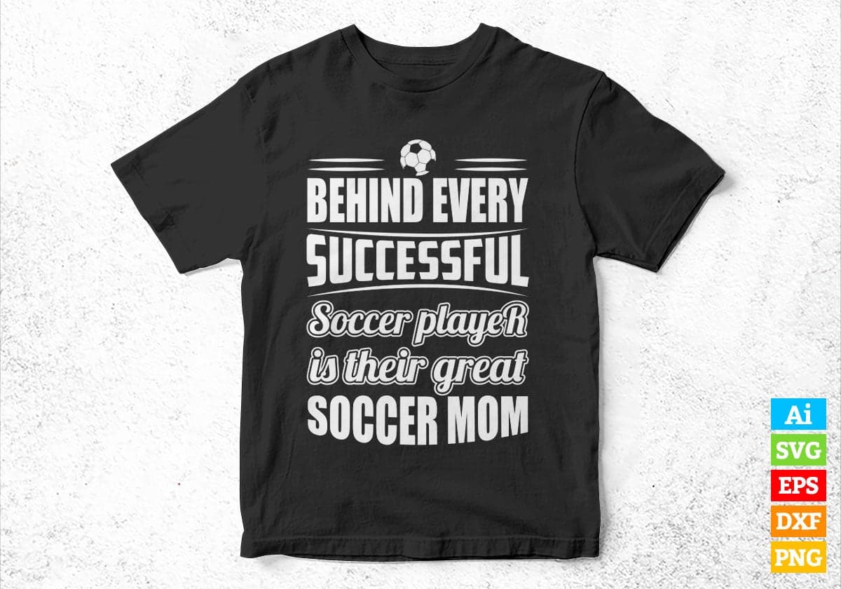 Behind Every Successful Soccer Player Is Their Great Soccer Mom Vector T-shirt Design in Ai Svg Png Files