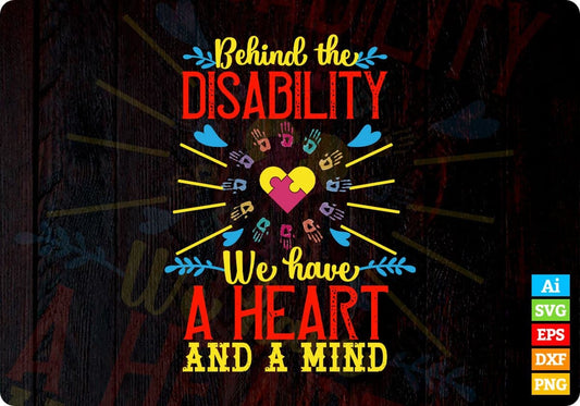 Behind The Disability, We Have A Heart And A Mind Autism Editable T shirt Design Svg Cutting Printable Files