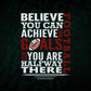 Believe You Can Achieve Your Goals Are You Halfway There Football Vector T-shirt Design in Ai Svg Png Files