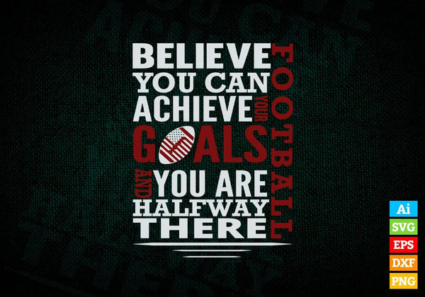 products/believe-you-can-achieve-your-goals-are-you-halfway-there-football-vector-t-shirt-design-727.jpg
