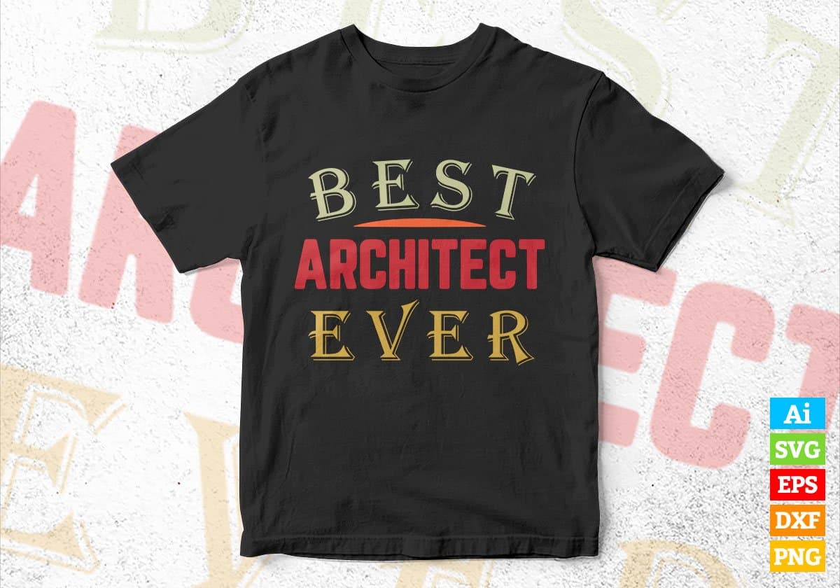 Best Architect Ever Editable Vector T-shirt Designs Png Svg Files