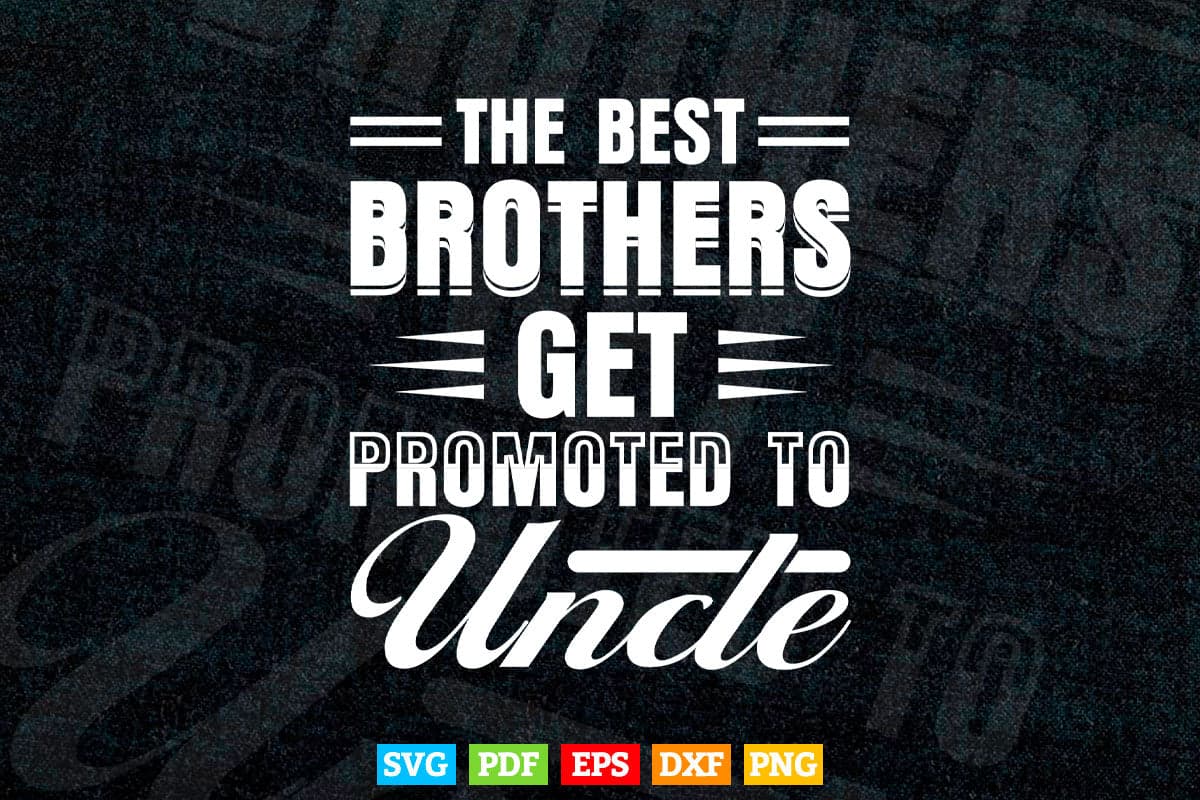 Best Brothers Get Promoted to Uncle Funny Svg Png Cut Files.