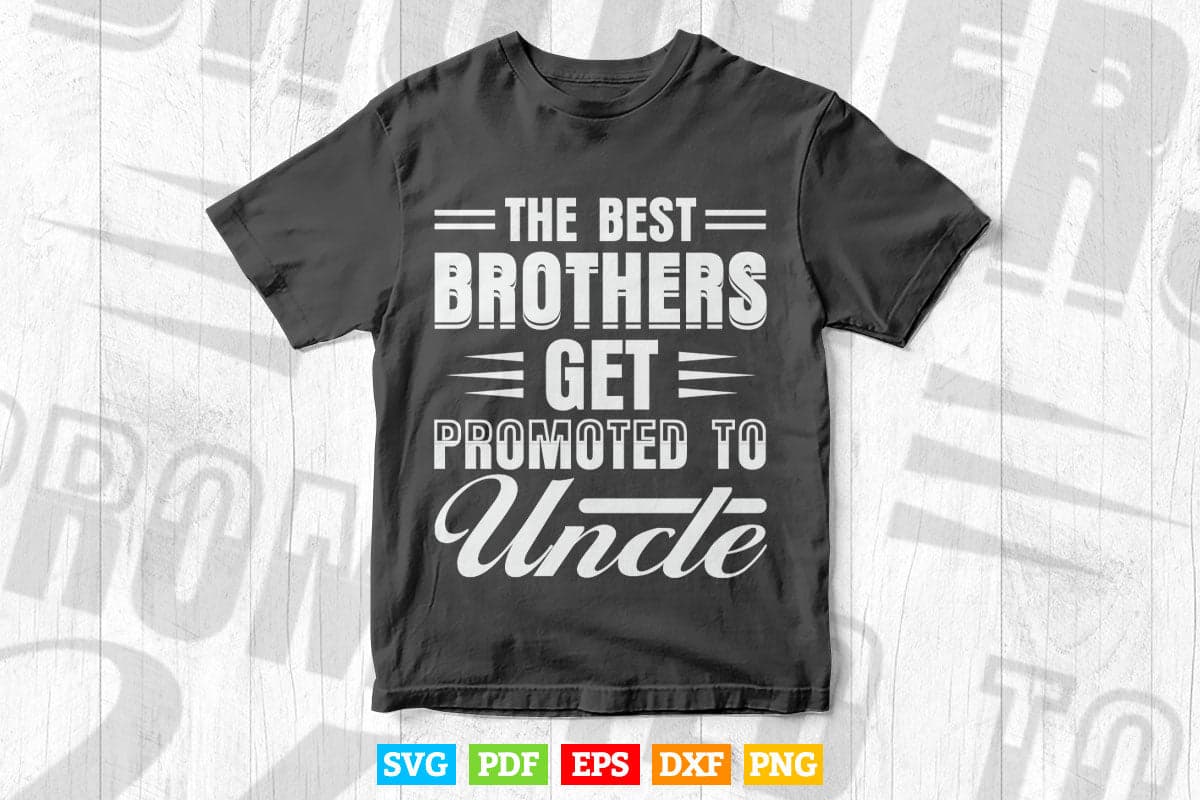 Best Brothers Get Promoted to Uncle Funny Svg Png Cut Files.