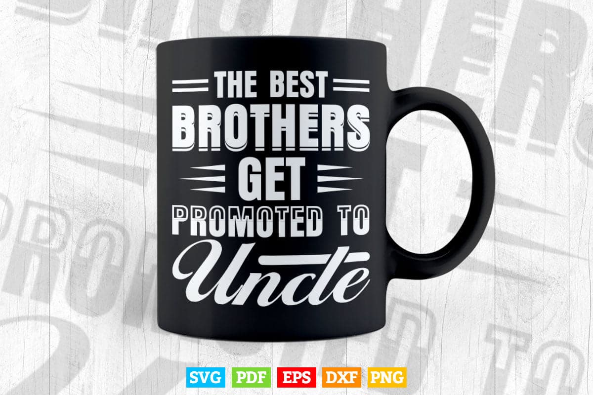 Best Brothers Get Promoted to Uncle Funny Svg Png Cut Files.