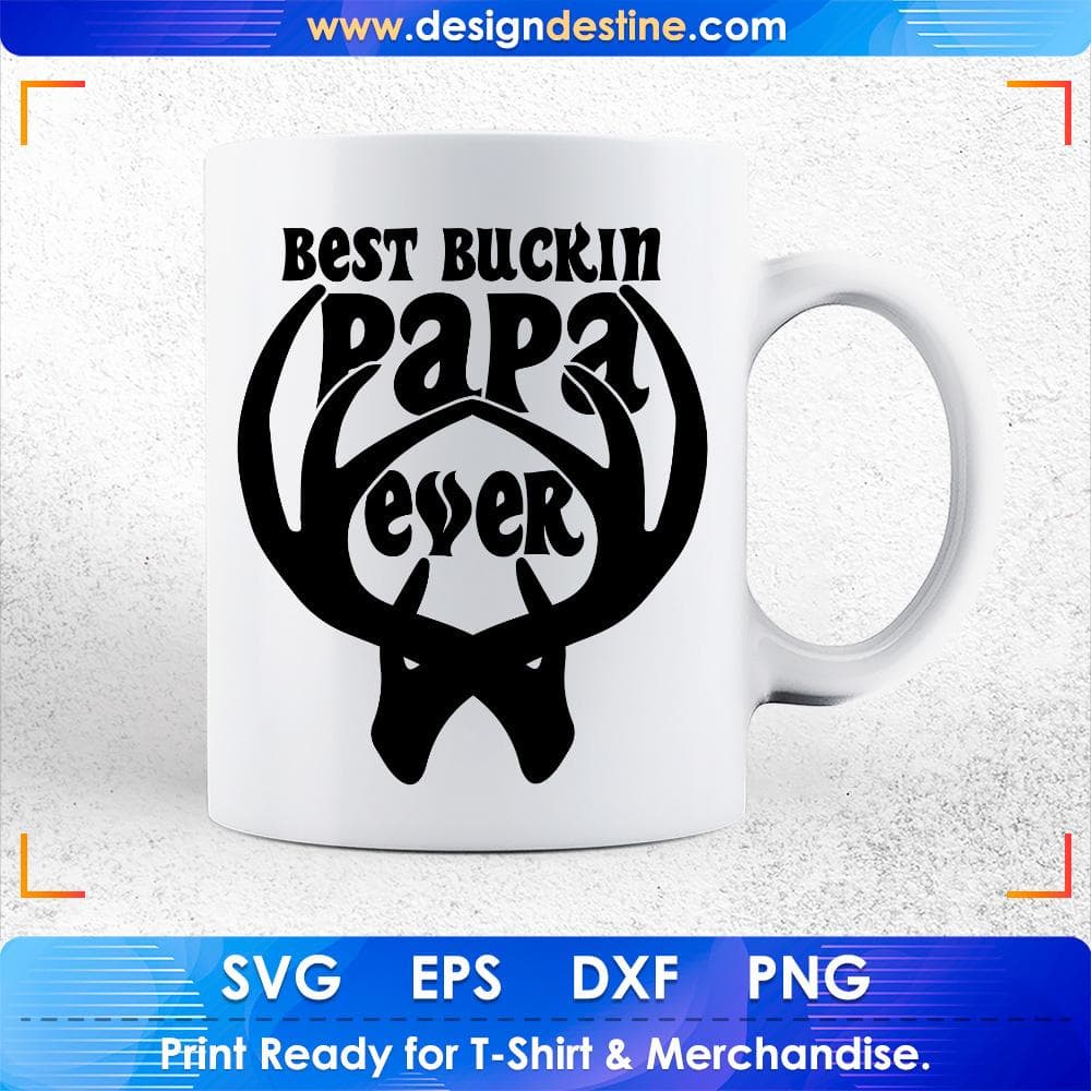 Best Buckin Papa Ever Hunt T shirt Design Svg Cutting Printable Files
