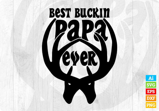 Best Buckin Papa Ever Hunt T shirt Design Svg Cutting Printable Files