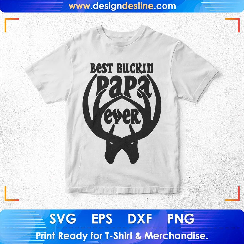 Best Buckin Papa Ever Hunt T shirt Design Svg Cutting Printable Files