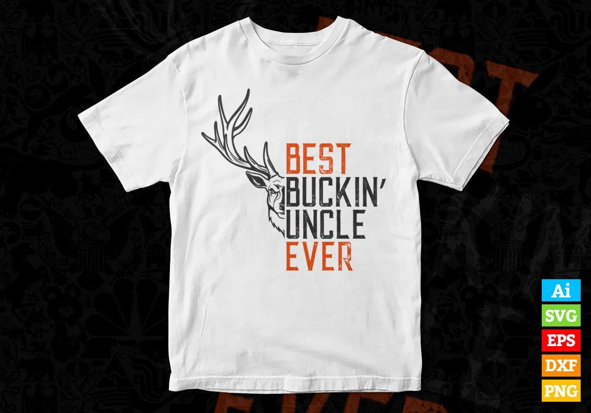 Best Buckin' Uncle Ever Hunting Editable Vector T shirt Design In Svg Png Printable Files