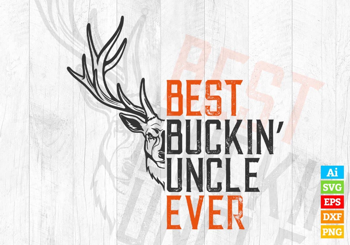 Best Buckin' Uncle Ever Hunting Editable Vector T shirt Design In Svg Png Printable Files