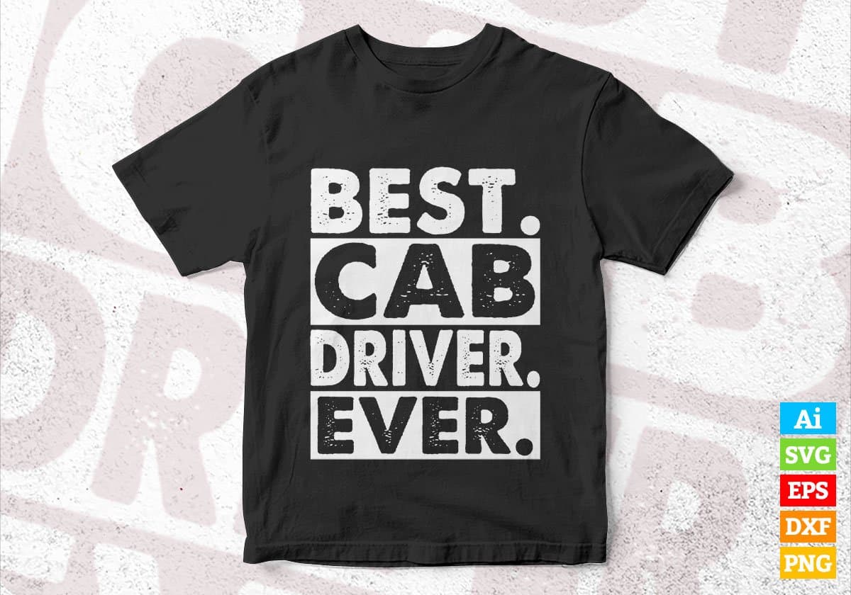 Best Cab Driver Ever Taxi Driver Editable Vector T-shirt Design in Ai Svg Png Files