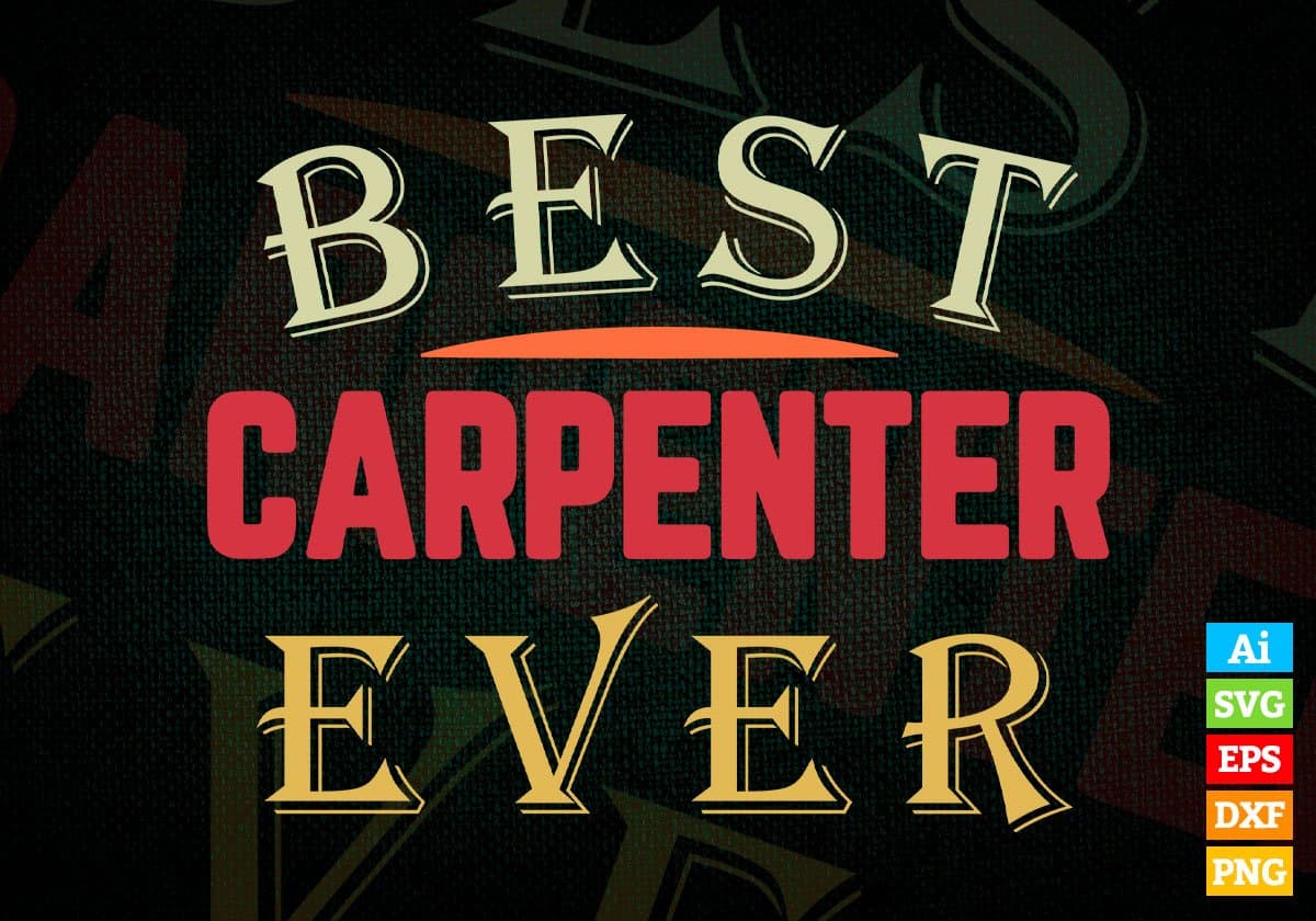 Best Carpenter Ever Editable Vector T-shirt Designs Png Svg Files