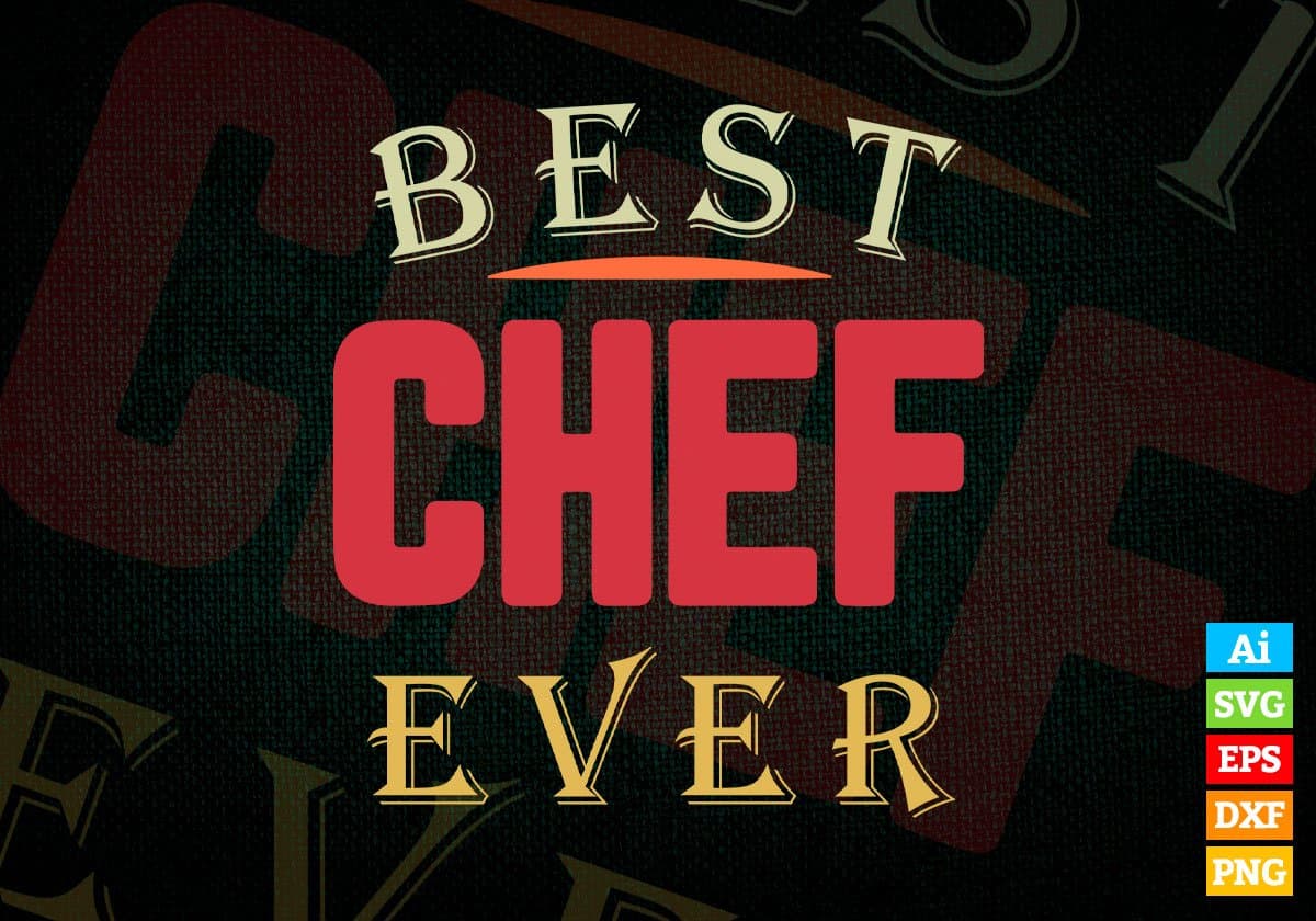 Best Chef Ever Editable Vector T-shirt Designs Png Svg Files