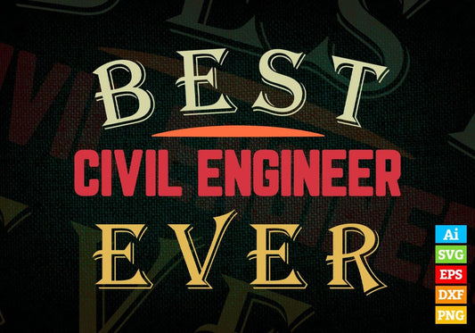 Best Civil Engineer Ever Editable Vector T-shirt Designs Png Svg Files