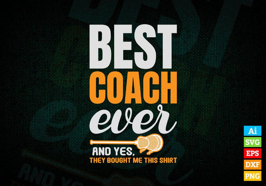 Best Coach Ever And Yes, They Bought Me This Shirt Editable Vector T-shirt Design in Ai Svg Png Files
