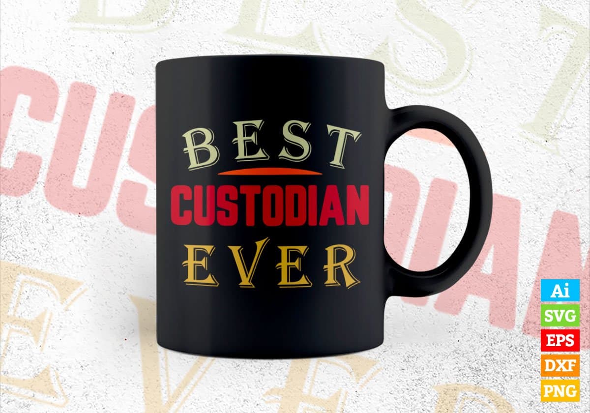 Best Custodian Ever Editable Vector T-shirt Designs Png Svg Files