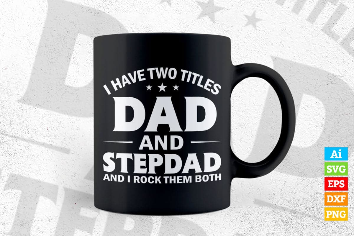 I Have Two Titles Dad And Step-Dad Cute Father's Day Gifts T-Shirt I Have Two Titles Dad And Step-Dad Cute Father's Day Gifts T-Shirt