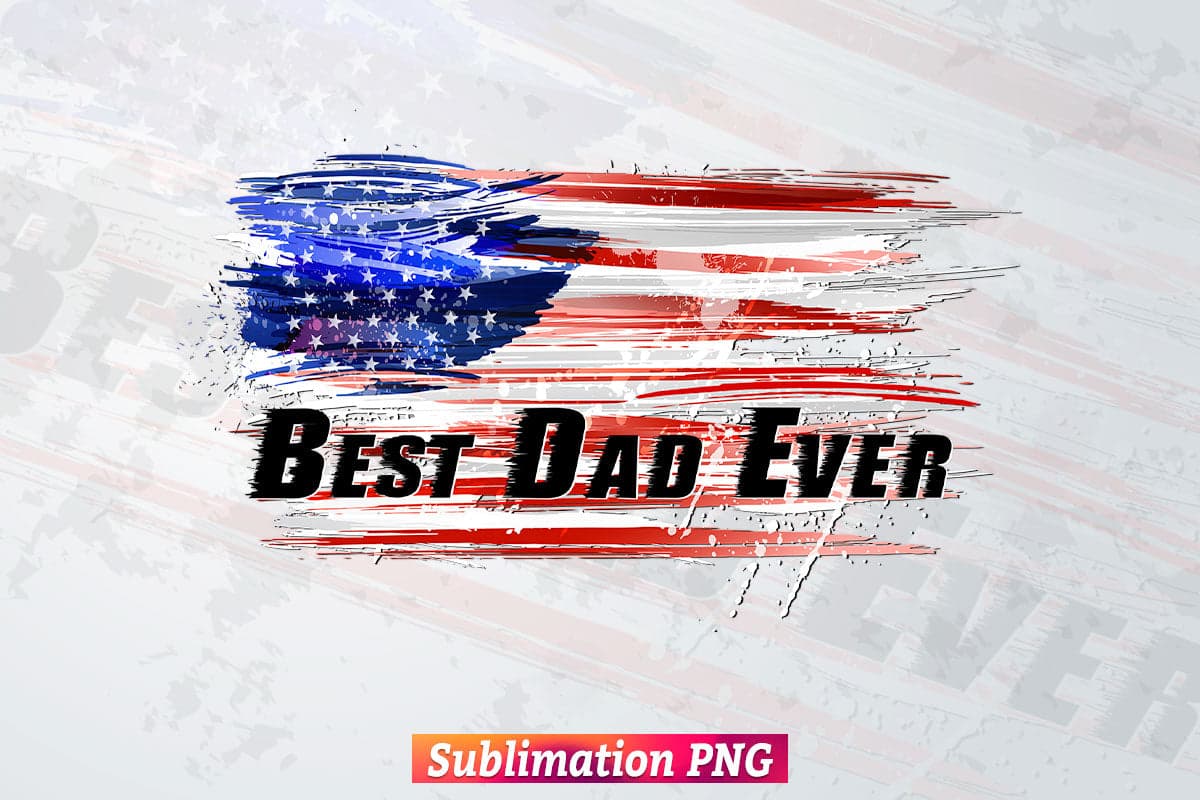 Best Dad Ever 4th of July USA Flag Fathers Day Veteran T shirt Tumbler Design Png Sublimation Files