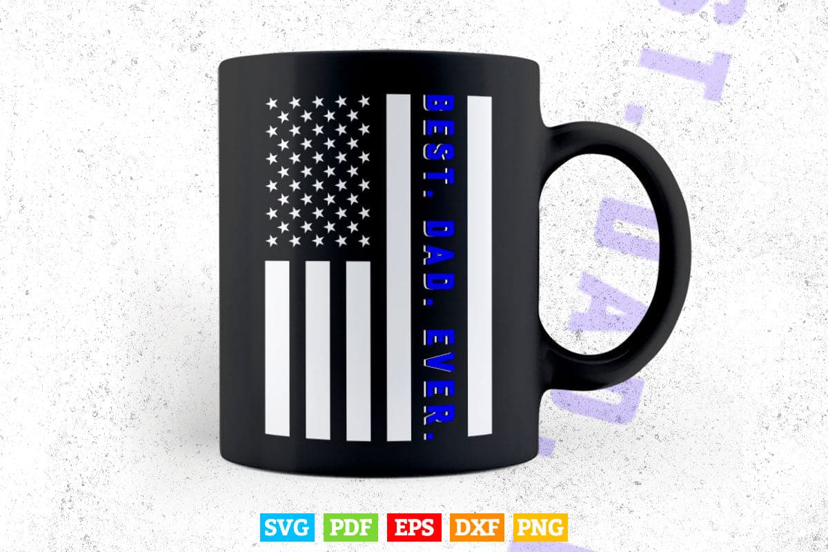 Best Dad Ever American Flag Police Father's Day Svg Cricut Files.