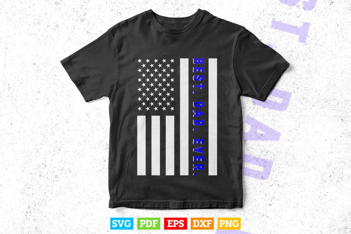 Best Dad Ever American Flag Police Father's Day Svg Cricut Files.