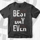 Best Day Ever Motivational Quotes Vector T shirt Design in Ai Png Svg Files