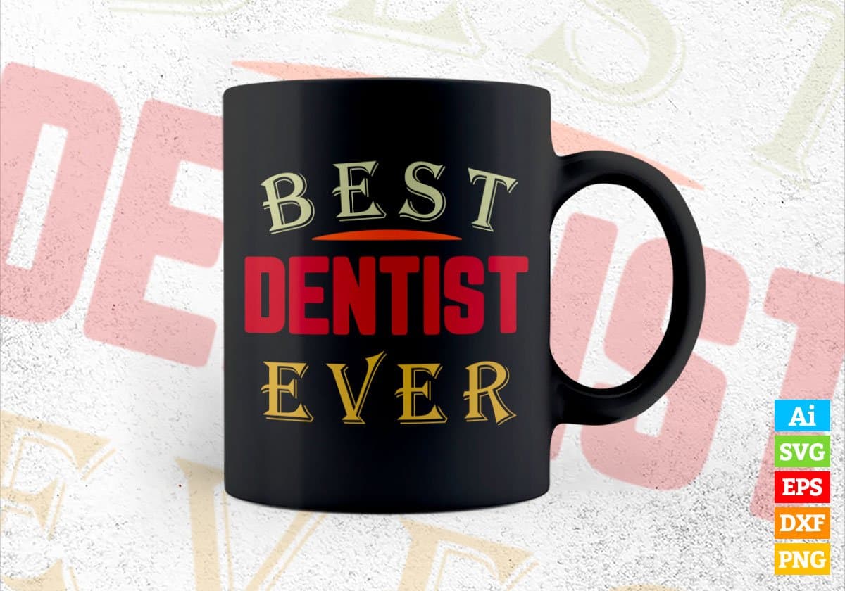 Best Dentist Ever Editable Vector T-shirt Designs Png Svg Files