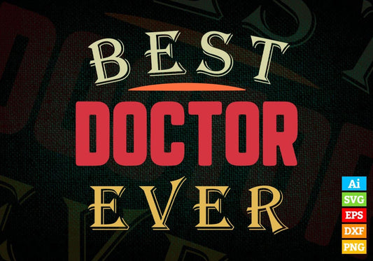 Best Doctor Ever Editable Vector T-shirt Designs Png Svg Files