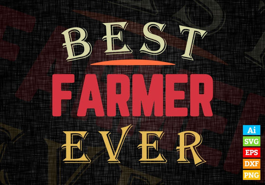 Best Farmer Ever Editable Vector T-shirt Designs Png Svg Files