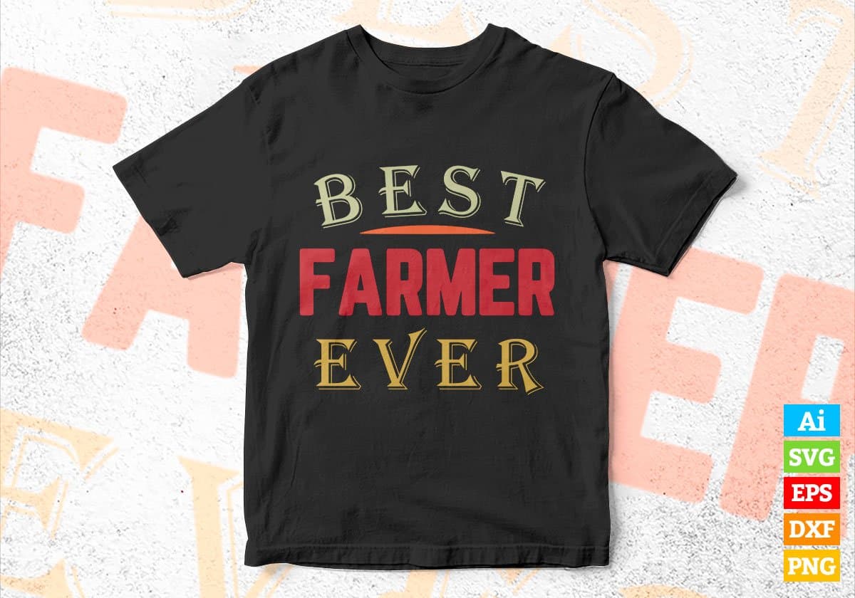 Best Farmer Ever Editable Vector T-shirt Designs Png Svg Files