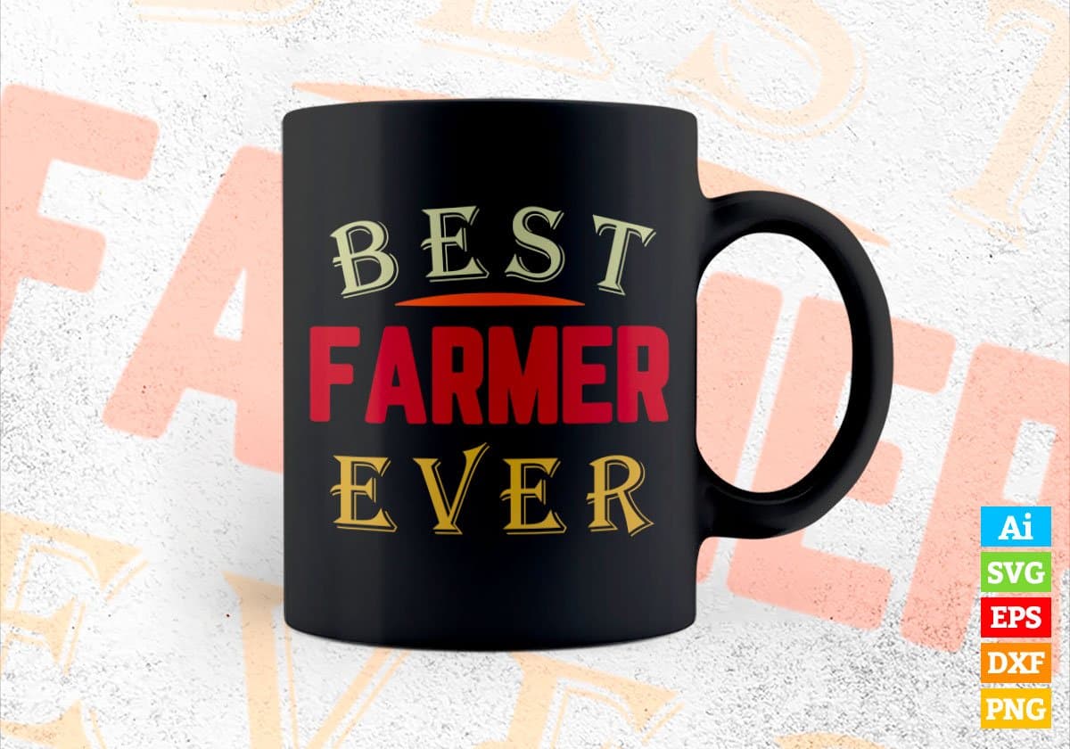 Best Farmer Ever Editable Vector T-shirt Designs Png Svg Files