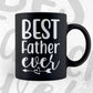 Best Father Ever Valentine's Day Editable Vector T-shirt Design in Ai Svg Png Files