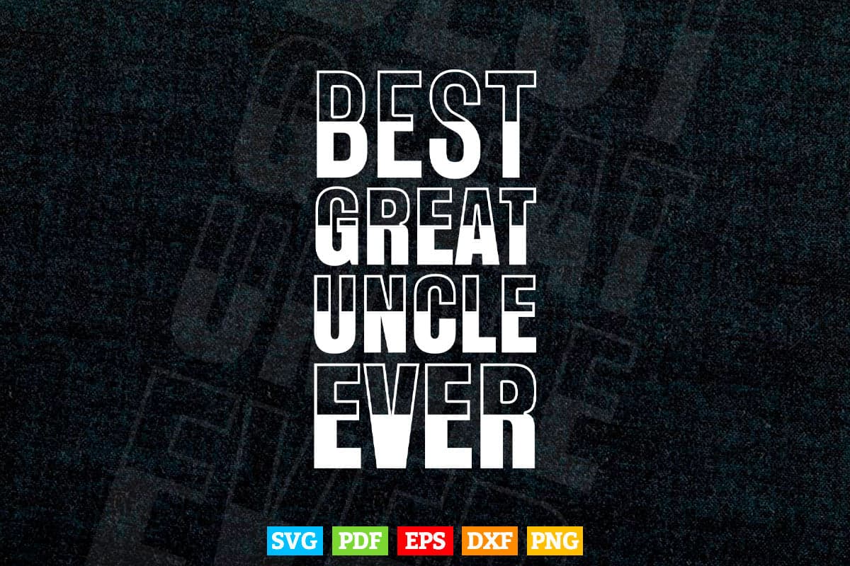 Best Great Uncle Ever Svg Png Cut Files.