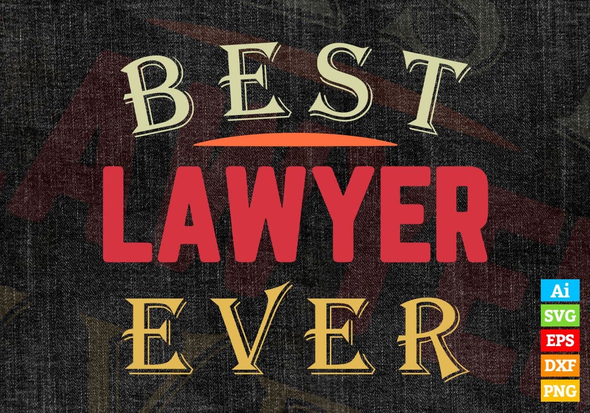 Best Lawyer Ever Editable Vector T-shirt Designs Png Svg Files