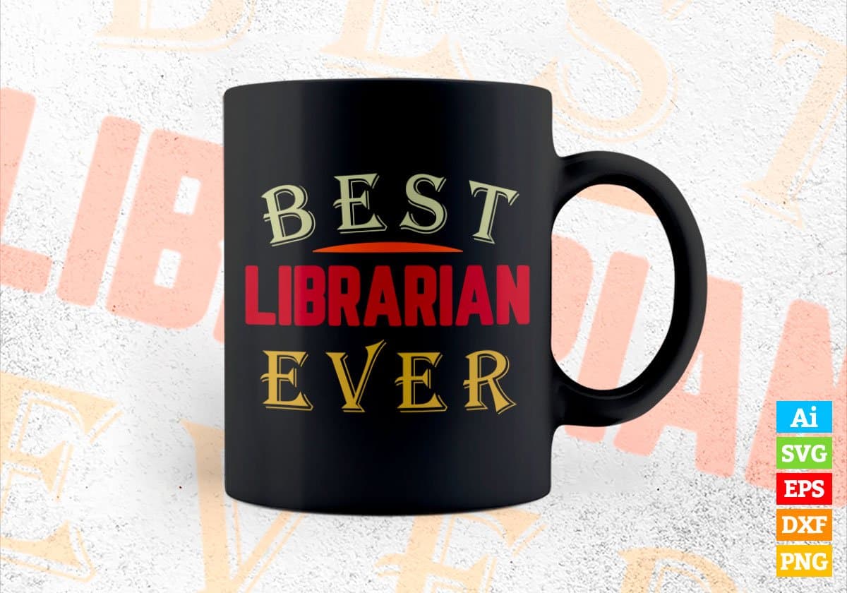 Best Librarian Ever Editable Vector T-shirt Designs Png Svg Files