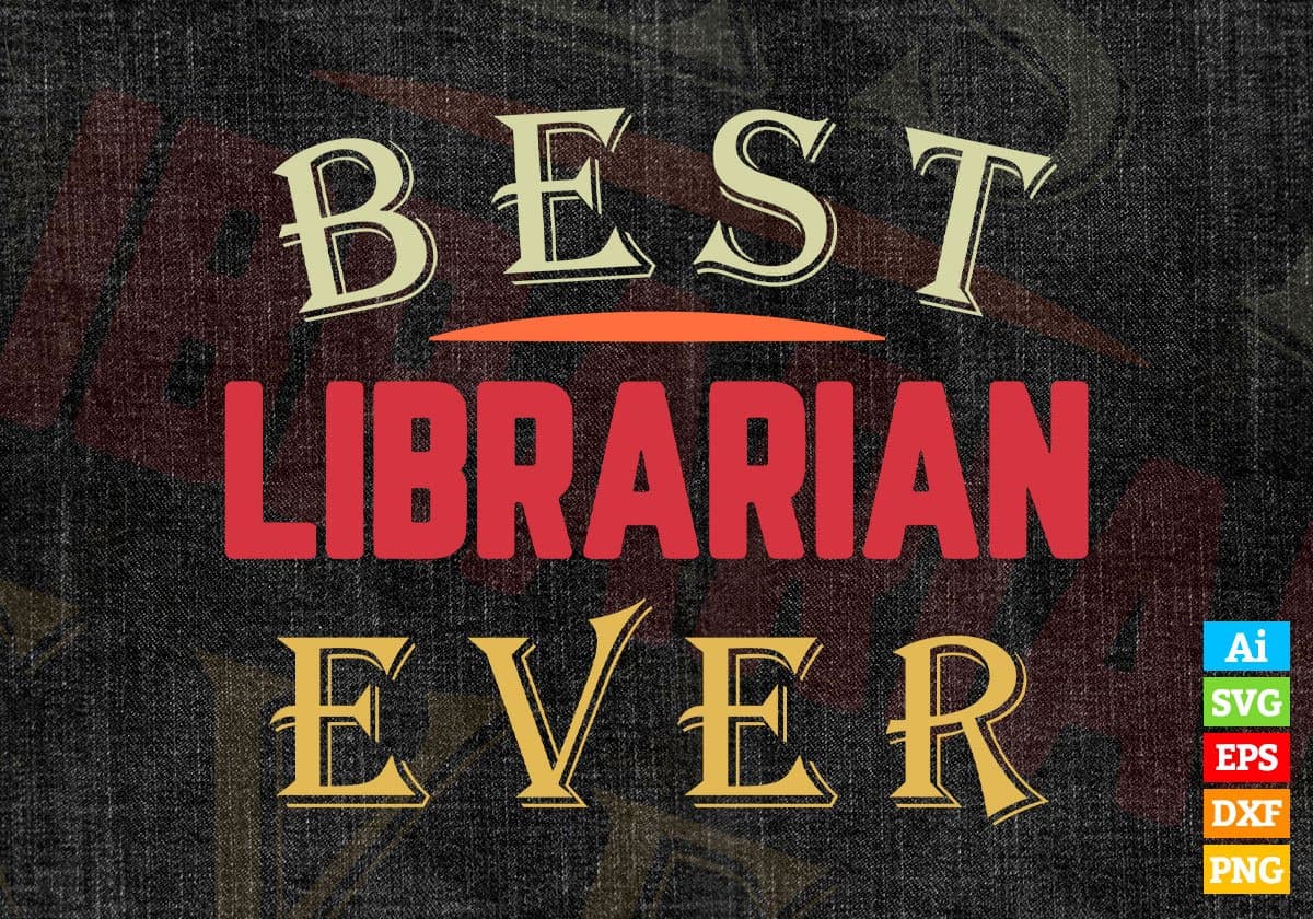 Best Librarian Ever Editable Vector T-shirt Designs Png Svg Files