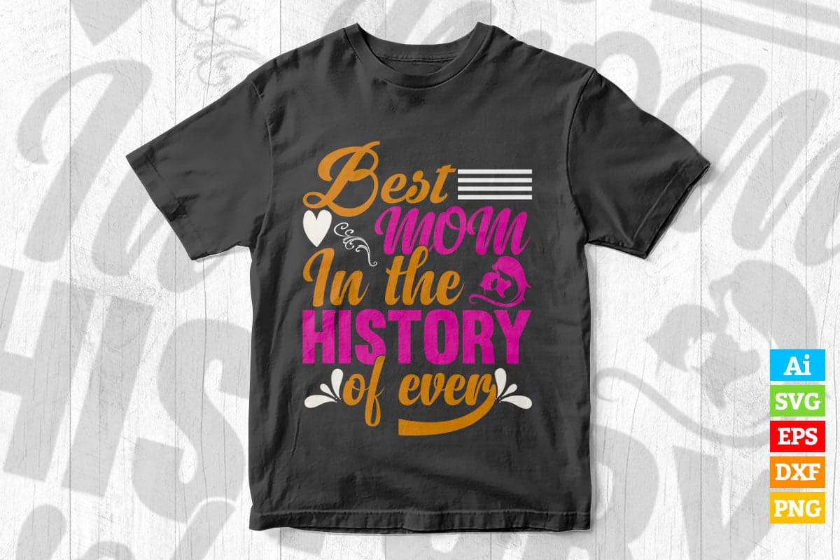 Best Mom In The History Of Ever Mother's Day Vector T shirt Design in Ai Png Svg Files