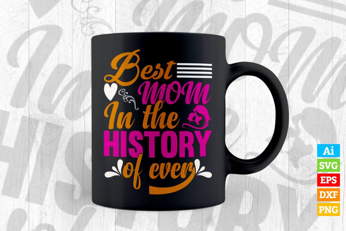 Best Mom In The History Of Ever Mother's Day Vector T shirt Design in Ai Png Svg Files