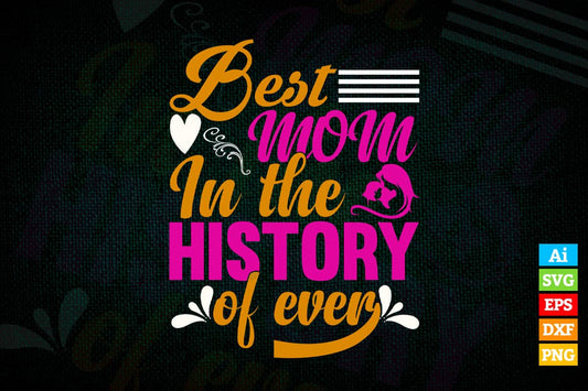 Best Mom In The History Of Ever Mother's Day Vector T shirt Design in Ai Png Svg Files