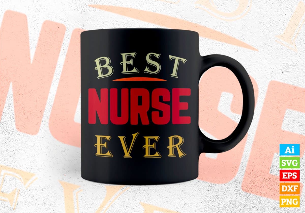 Best Nurse Ever Editable Vector T-shirt Designs Png Svg Files